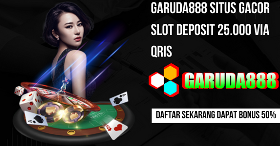 Garuda888 Situs Gacor Slot Deposit 25.000 Via Qris