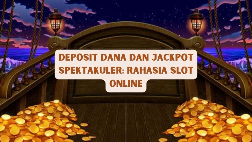 Deposit Dana Dan Jackpot Spektakuler: Rahasia Game Online