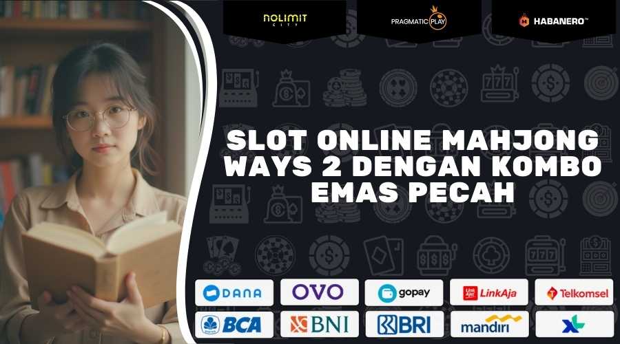 Slot Online Mahjong Ways 2 Dengan Kombo Emas Pecah 2