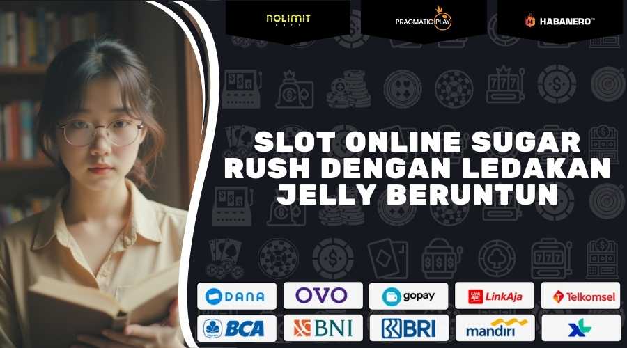 Slot Online Sugar Rush Dengan Ledakan Jelly Beruntun 2